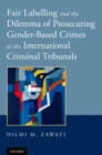 Fair Labelling and the Dilemma of Prosecuting Gender-Based Crimes at the International Criminal Tribunals - eBook