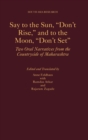 Say to the Sun, "Don't Rise," and to the Moon, "Don't Set" : Two Oral Narratives from the Countryside of Maharashtra - Book