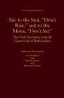 Say to the Sun, "Don't Rise," and to the Moon, "Don't Set" : Two Oral Narratives from the Countryside of Maharashtra - eBook