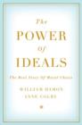 The Power of Ideals : The Real Story of Moral Choice - Book