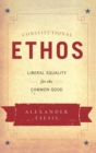 Constitutional Ethos : Liberal Equality for the Common Good - Book