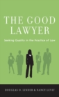 The Good Lawyer : Seeking Quality in the Practice of Law - Book