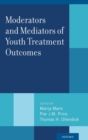 Moderators and Mediators of Youth Treatment Outcomes - Book
