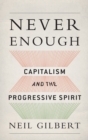 Never Enough : Capitalism and the Progressive Spirit - Book