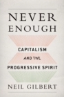 Never Enough : Capitalism and the Progressive Spirit - eBook