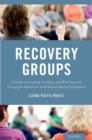 Recovery Groups : A Guide to Creating, Leading, and Working With Groups For Addictions and Mental Health Conditions - eBook