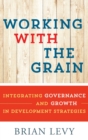 Working with the Grain : Integrating Governance and Growth in Development Strategies - Book