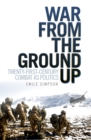 War From the Ground Up : Twenty-First Century Combat as Politics - eBook