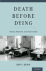 Death before Dying : History, Medicine, and Brain Death - eBook