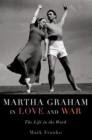 Martha Graham in Love and War : The Life in the Work - Book
