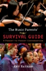 The Music Parents' Survival Guide : A Parent-to-Parent Conversation - eBook