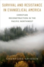 Survival and Resistance in Evangelical America : Christian Reconstruction in the Pacific Northwest - Book