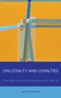 On Loyalty and Loyalties : The Contours of a Problematic Virtue - Book