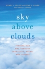 Sky Above Clouds : Finding Our Way through Creativity, Aging, and Illness - Book