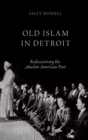 Old Islam in Detroit : Rediscovering the Muslim American Past - Book