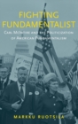 Fighting Fundamentalist : Carl McIntire and the Politicization of American Fundamentalism - Book