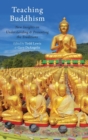 Teaching Buddhism : New Insights on Understanding and Presenting the Traditions - Book