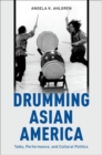 Drumming Asian America : Taiko, Performance, and Cultural Politics - Book