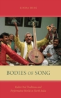 Bodies of Song : Kabir Oral Traditions and Performative Worlds in Northern India - Book