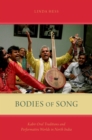 Bodies of Song : Kabir Oral Traditions and Performative Worlds in North India - eBook