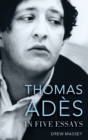 Thomas Ades in Five Essays - Book