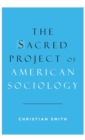 The Sacred Project of American Sociology - Book
