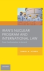 Iran's Nuclear Program and International Law : From Confrontation to Accord - Book