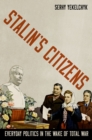 Stalin's Citizens : Everyday Politics in the Wake of Total War - eBook