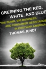Greening the Red, White, and Blue : The Bomb, Big Business, and Consumer Resistance in Postwar America - eBook