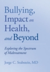 Bullying, Impact on Health, and Beyond : Exploring the Spectrum of Maltreatment - Book