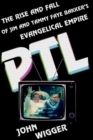 PTL : The Rise and Fall of Jim and Tammy Faye Bakker's Evangelical Empire - eBook