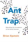 The Ant Trap : Rebuilding the Foundations of the Social Sciences - Book