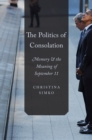 The Politics of Consolation : Memory and the Meaning of September 11 - eBook