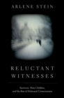 Reluctant Witnesses : Survivors, Their Children, and the Rise of Holocaust Consciousness - eBook