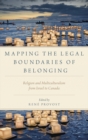 Mapping the Legal Boundaries of Belonging : Religion and Multiculturalism from Israel to Canada - Book