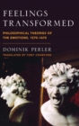 Feelings Transformed : Philosophical Theories of the Emotions, 1270-1670 - Book