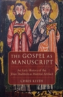 The Gospel as Manuscript : An Early History of the Jesus Tradition as Material Artifact - Book