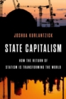 State Capitalism : How the Return of Statism is Transforming the World - Book