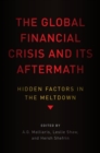 The Global Financial Crisis and Its Aftermath : Hidden Factors in the Meltdown - Book