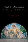Guilt by Association : Heresy Catalogues in Early Christianity - Book