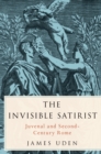 The Invisible Satirist : Juvenal and Second-Century Rome - eBook