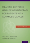 Meaning-Centered Group Psychotherapy for Patients with Advanced Cancer : A Treatment Manual - eBook