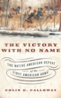 The Victory with No Name : The Native American Defeat of the First American Army - Book