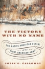 The Victory with No Name : The Native American Defeat of the First American Army - eBook