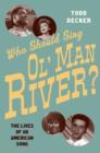 Who Should Sing Ol' Man River? : The Lives of an American Song - Book