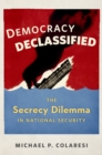 Democracy Declassified : The Secrecy Dilemma in National Security - eBook