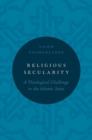 Religious Secularity : A Theological Challenge to the Islamic State - Book