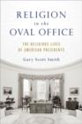Religion in the Oval Office : The Religious Lives of American Presidents - Book
