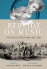 Berlioz on Music : Selected Criticism 1824-1837 - eBook
