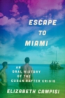 Escape to Miami : An Oral History of the Cuban Rafter Crisis - eBook